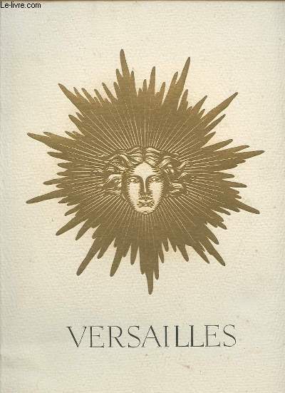 VERSAILLES - PATRIMOINE NATIONAL / TEMOIN D'ART ET DE GRANDEUR / HAUT LIEU DE FRANCE / MIROIR DU GRAND SIECLE.