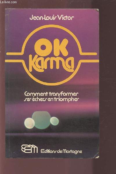 OK KARMA - COMMENT TRANSFORMER SES ECHECS EN TRIOMPHES.