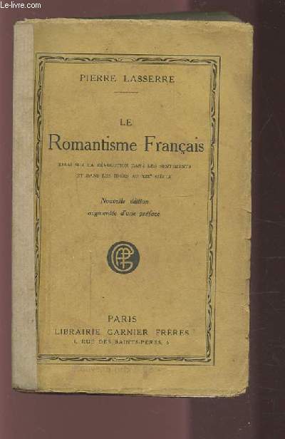 LE ROMANTISME FRANCAIS - ESSAI SUR LA REVOLUTION DANS LES SENTIMENTS ET DANS LES IDEES AU XIX SIECLE.