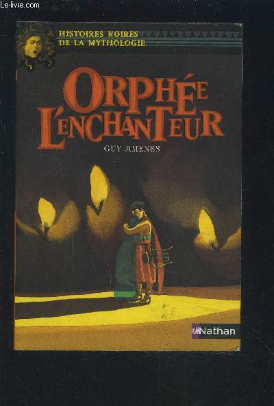 ORPHEE L'ENCHANTEUR - HISTOIRES NOIRES DE LA MYTHOLOGIE.