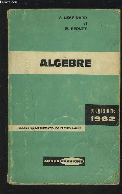 ALGEBRE - CLASSE DE MATHEMATIQUES ELEMENTAIRES - PROGRAMME DU 6 MARS 1962.