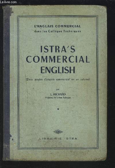 ISTRA'S COMMERCIAL ENGLISH - 2 ANNEES D'ANGLAIS COMMERCIAL EN UN VOLUME - BREVET COMMERCIAL 1 ET 2 DEGRES / BREVET SUPERIEUR D'ETUDES COMMERCIALES / BREVET PROFESSIONNEL.
