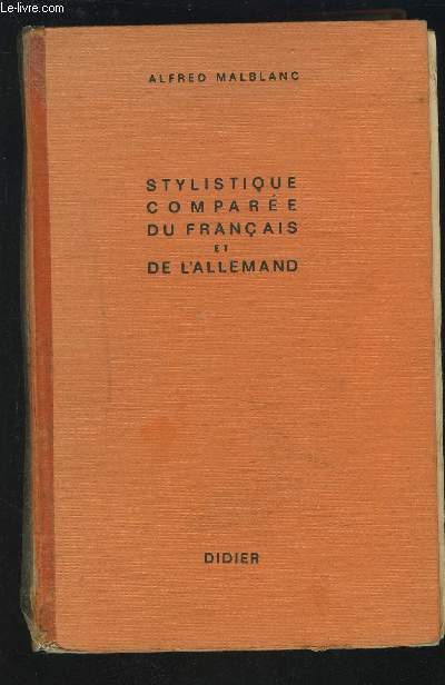 STYLISTIQUE COMPAREE DU FRANCAIS ET DE L'ALLEMAND - ESSAI DE REPRESENTATION LINGUISTIQUE COMPAREE ET ETUDE DE TRADUCTION.