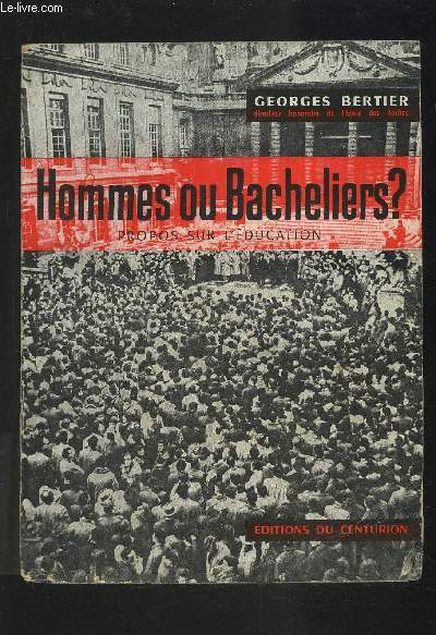 HOMMES OU BACHELIERS ? - PROPOS SUR L'EDUCATION.