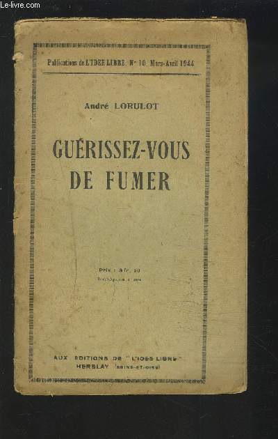 GUERISSEZ-VOUS DE FUMER - PUBLICATIONS DE L'IDEE LIBRE N10 - MARS AVRIL 1944.