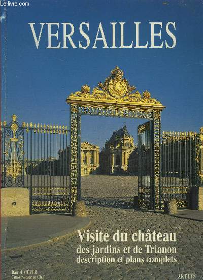 VERSAILLES - VISITE DU CHATEAU DES JARDINS ET DE TRIANON DESCRIPTION ET PLANS COMPLETS.