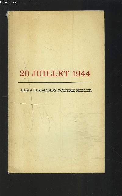 20 JUILLET 1944 - DES ALLEMANDS CONTRE HITLER.