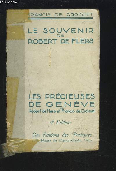 LE SOUVENIR DE ROBERT DE FLERS - SUIVI DE LES PRECIEUSES DE GENEVE PAR ROBERT DE FLERS ET FRANCIS DE CROISSET.
