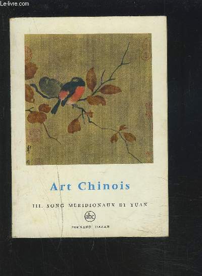 L'ART CHINOIS - N39 - III : SONG MERIDIONAUX ET YUAN.