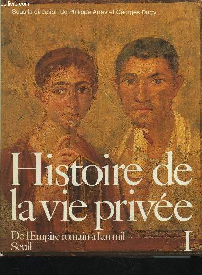 HISTOIRE DE LA VIE PRIVEE - VOLUME 1 : DE L'EMPIRE ROMAIN A L'AN MIL.