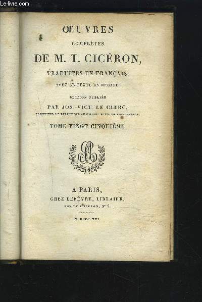 OEUVRES COMPLETES DE M. T. CICERON, TRADUITES EN FRANCAIS, AVEC LE TEXTE EN REGARD - TOME 25.