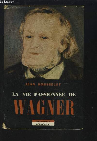 LA VIE PASSIONNEE DE WAGNER.