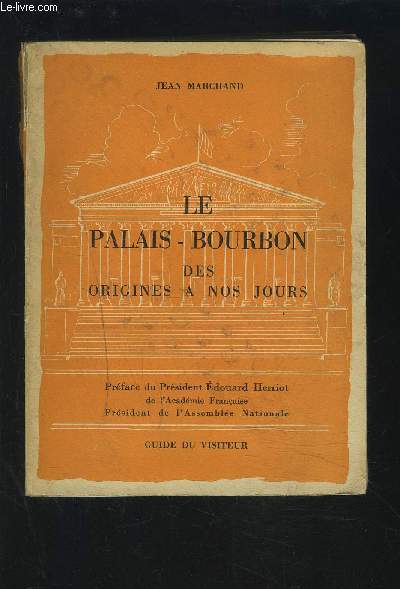 LE PALAIS-BOURBON DES ORIGINES A NOS JOURS.