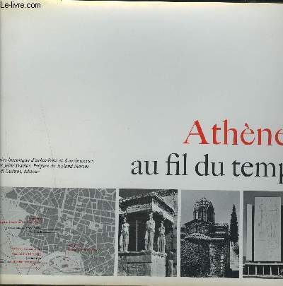 ATHENES AU FIL DU TEMPS - ATLAS HISTORIQUE D'URBANISME ET D'ARCHITECTURE.