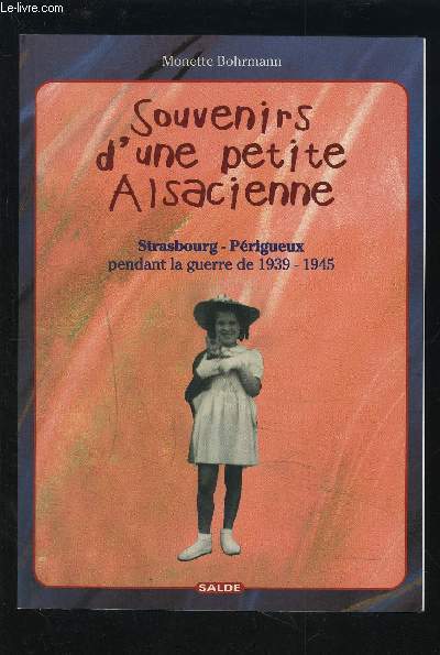 SOUVENIRS D'UNE PETITE ALSACIENNE - STRASBOURG/PERIGUEUX PENDANT LA GUERRE DE 1939-1945.