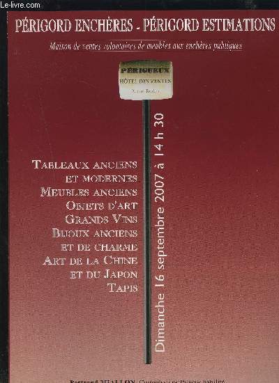 CATALOGUE DE VENTE AUX ENCHERES - PERIGORD ENCHERES/ESTIMATIONS - 16 SEPTEMBRE 2007 : TABLEAUX ANCIENS ET MODERNES + MEUBLES ANCIENS + OBJETS D'ART + GRANDS VINS + BIJOUX ANCIENS ET DE CHARME + ART DE LA CHINE ET DU JAPON + TAPIS.