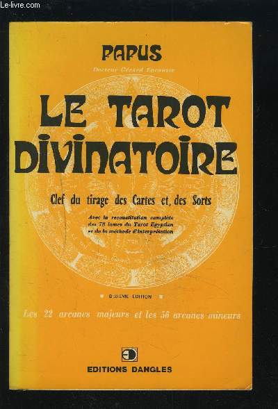 LE TAROT DIVINATOIRE - CLEF DU TIRAGE DES CARTES ET, DES SORTS.