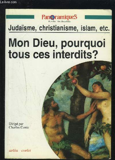 MON DIEU, POURQUOI TOUS CES INTERDITS ? - JUDAISME / CHRISTIANISME / ISLAM...ETC.