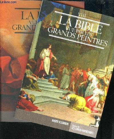 LA BIBLE PAR LES GRANDS PEINTRES - VOLUME 7 + VOLUME 8 : ANCIEN TESTAMENT / LES LIVRES PROPHETIQUES - PARTIE 1 + PARTIE 2.
