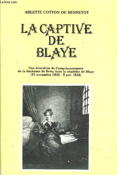 LA CAPTIVE DE BLAYE - Une vocation de l'emprisonnement de la duchesse de Berry dans la citadelle de Blaye