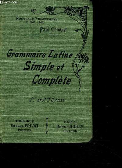 GRAMMAIRER LATINE SIMPLE ET COMPLETE - NOUVEAUX PROGRAMMES 31 MAI 1902