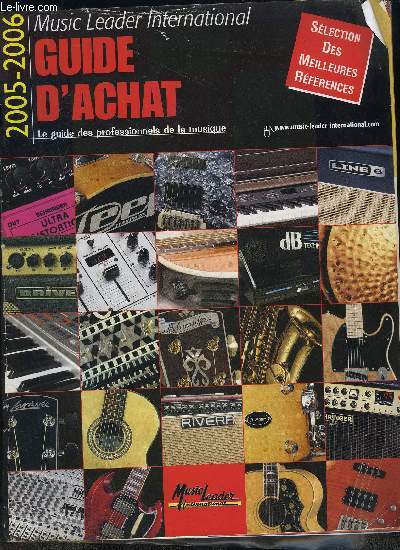 GUIDE D'ACHAT MUSIC LEADER INTERNATIONAL - 2005-2006 - Le guide des professionnels de la musique - Guitares classiques, acoustiques, electriques, basses, amplis, effets,...