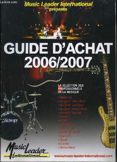 GUIDE D'ACHAT 2006-2007 - MUSIC LEADER INTERNATIONAL - La slection des professionnels de la musique - Batteries, guitares classiques, guitares western, guitares lectriques,...