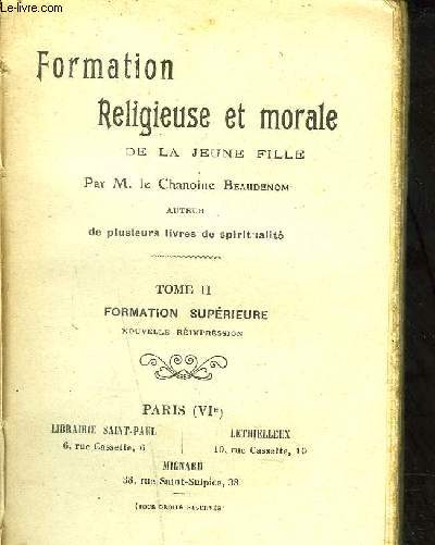 FORMATION RELIGIEUSE ET MORALE DE LA JEUNE FILLE - TOME 2 : FORMATION SUPERIEURE NOUVELLE REIMPRESSION.