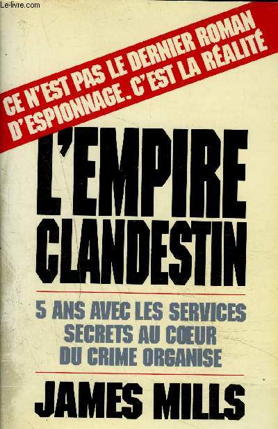 L'EMPIRE CLANDESTIN - CINQ ANS AVEC LES SERVICES SECRETS AU COEUR DU CRIME ORGANISE.