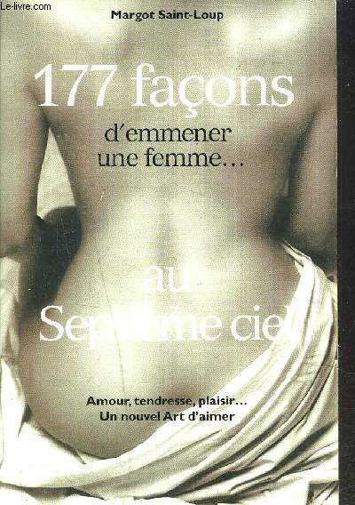 177 FACONS D'EMMENER UNE FEMME AU SEPTIEME CIEL - AMOUR TENDRESSE PLAISIR UN NOUVEL ART D'AIMER.