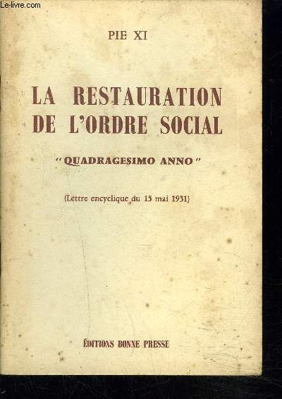 LA RESTAURATION DE L'ORDRE SOCIAL - QUADRAGESIMO ANNO (LETTRE ENCYCLIQUE DU 15 MAI 1931).