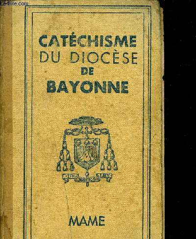 CATECHISME A L'USAGE DES DIOCESES DE FRANCE PUBLIE POUR LA DIOCESE DE BAYONNE.