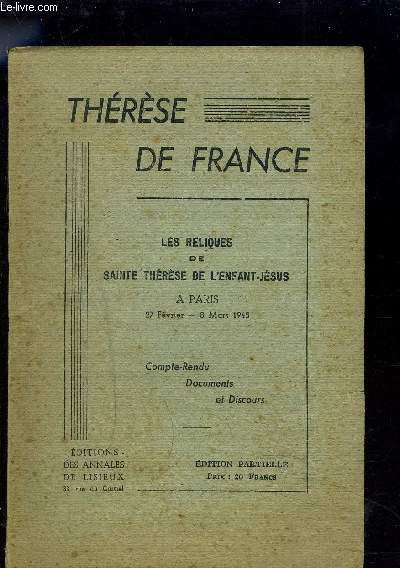 THERESE DE FRANCE - LES RELIQUES DE SAINTE THERESE DE L'ENFANT-JESUS A PARIS - 27 FEVRIER - 8 MARS 1945 - COMPTE-RENDU DOCUMENTS ET DISCOURS
