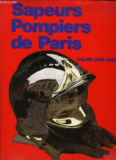 SAPEURS POMPIERS DE PARIS - DES ORIGINES A NOS JOURS