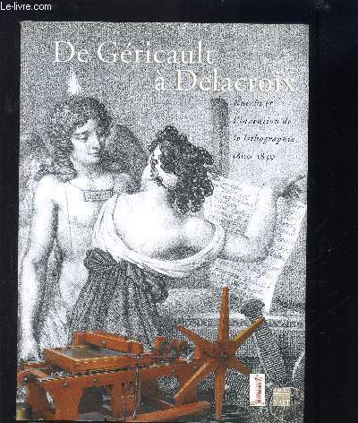 DE GERICAULT A DELACROIX KNECHT ET L INVENTION DE LA LITHOGRAPHIE 1800-1830