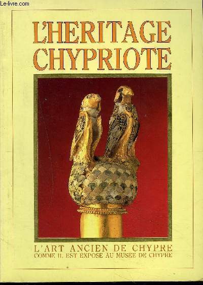 L'HERITAGE CHYPRIOTE/ L'ART ANCIEN DE CHYPRE COMME IL EST EXPOSE AU MUSEE DE CHYPRE