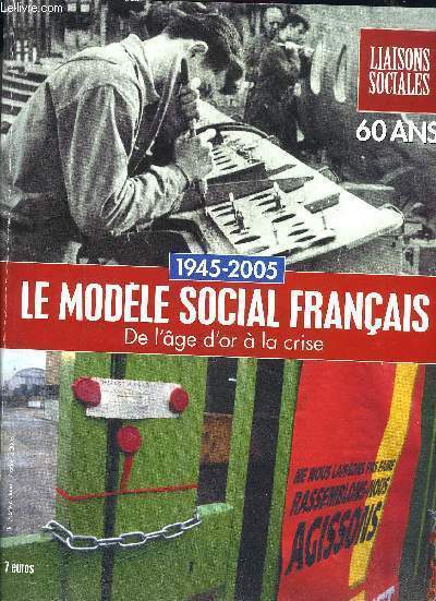 LIAISONS SOCIALES Hors Srie OCTOBRE 2005 - 1945 - 2005 LE MODELE SOCIAL FRANCAIS DE L'AGE D'OR A LA CRISE