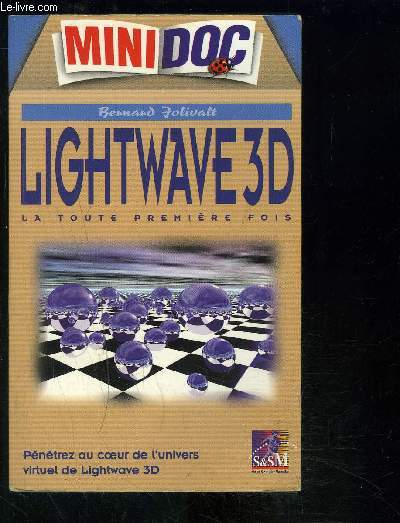 LIGHTWAVE3D - LA TOUTE PREMIERE FOIS- PENETREZ AU COUER DE L UNIVERS VIRTUEL DE LIGHTWAVE 3D
