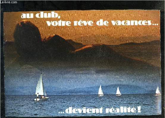 CLUB MEDITERRANEE- AU CLUB, VOTRE REVE DE VACANCES...DEVIENT REVIENT REALITE!