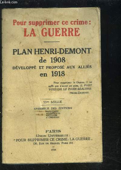 POUR SUPPRIMER CE CRIME: LA GUERRE- PLAN HENRI-DEMONT DE 1908 DEVELOPPE ET PROPOSE AUX ALLIES EN 1918