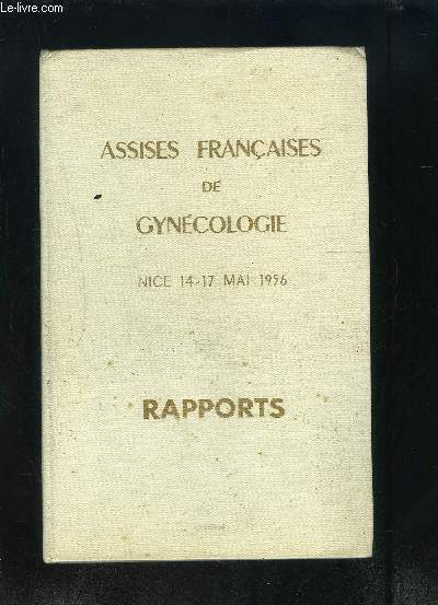 ASSISES FRANCAISES DE GYNECOLOGIE- NICE 14-17 MAI 1956- RAPPORTS- LA MENOPAUSE ET SES TROUBLES