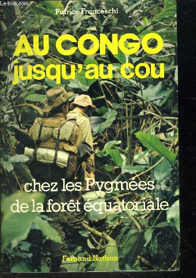 AU CONGO JUSQU AU COU- CHEZ LES PYGMEES DE LA FORET EQUATORIALE