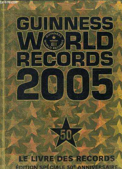 GUINESS WORLD RECORDS 2005- 50- LE LIVRE DES RECORDS EDITION SPECIALE 50e ANNIVERSAIRE
