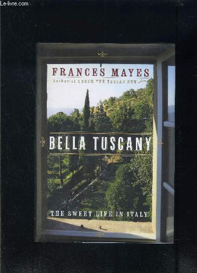 BELLA TUSCANY- THE SWEET LIFE IN ITALY- Ouvrage en anglais