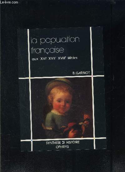 LA POPULATION FRANCAISE AUX XVIe- XVIIe- XVIIIe SIECLES- COLLECTION SYNTHESE ET HISTOIRE