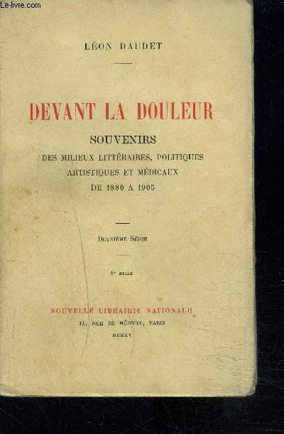 DEVANT LA DOULEUR- SOUVENIRS DES MILIEUX LITTERAIRES, POLITIQUES, ARTISTIQUES ET MEDICAUX DE 1880 A 1905