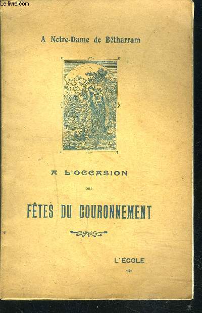 A NOTRE DAME DE BETHARRAM- A L OCCASION DES FETES DU COURONNEMENT- FETE DE LA DISTRIBUTION DES PRIX 17 JUILLET 1912