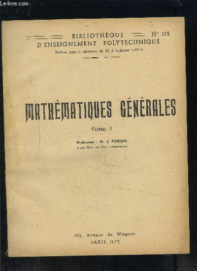 MATHEMATIQUES GENERALES- TOME 1- BIBLIOTHEQUE D ENSEIGNEMENT POLYTECHNIQUE- N115- TRIGONOMETRIE- ALGEBRE ET ANALYSE- THEORIE DES EQUATIONS- ANALYSE- CALCUL INTEGRAL- EQUATIONS DIFFERENTIELLES