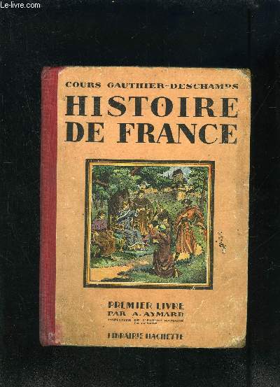 HISTOIRE DE FRANCE- COURS GAUTHIER DESCHAMPS- PREMIER LIVRE Des origines  1610