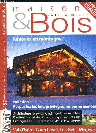 MAISON ET BOIS- N57- FEV MARS 2004- SPECIAL CHALETS- Rnover en montagne- Isolation Respectez les lois, privilgiez les performances- Val d'Isre, Courchevel, Les Gets, Megve...